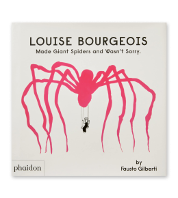 LOUIS BOURGEOIS MADE GIANT SPIDERS...