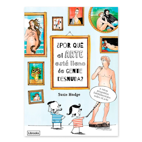 ¿POR QUÉ EL ARTE ESTA LLENO DE GENTE DESNUDA ?